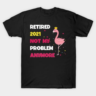 Retired 2021 Not My Problem T-Shirt